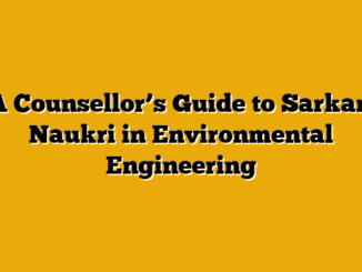 A Counsellor’s Guide to Sarkari Naukri in Environmental Engineering