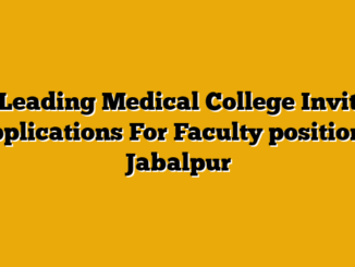 A Leading Medical College Invites applications For Faculty position – Jabalpur
