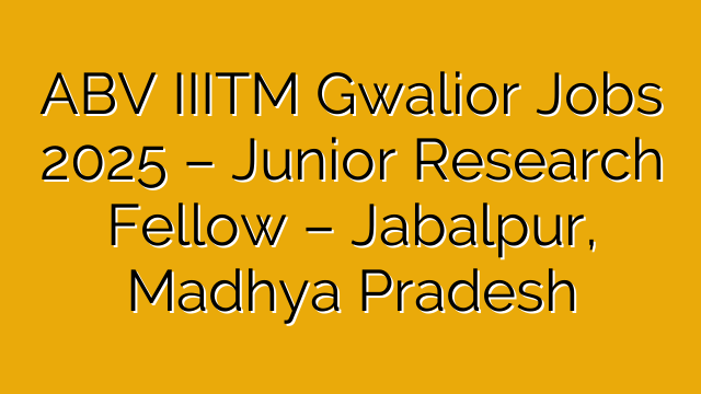 ABV IIITM Gwalior Jobs 2025 – Junior Research Fellow – Jabalpur, Madhya Pradesh ABV IIITM Gwalior Jobs 2025 – Junior Research Fellow – Jabalpur, Madhya Pradesh