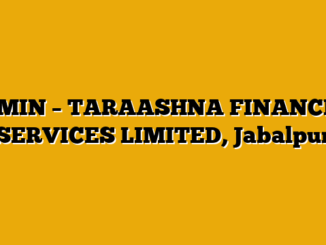 ADMIN  – TARAASHNA FINANCIAL SERVICES LIMITED, Jabalpur