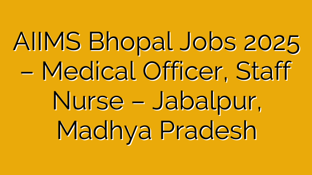 AIIMS Bhopal Jobs 2025 – Medical Officer, Staff Nurse – Jabalpur, Madhya Pradesh AIIMS Bhopal Jobs 2025 – Medical Officer, Staff Nurse – Jabalpur, Madhya Pradesh