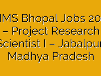 AIIMS Bhopal Jobs 2025 – Project Research Scientist I – Jabalpur, Madhya Pradesh