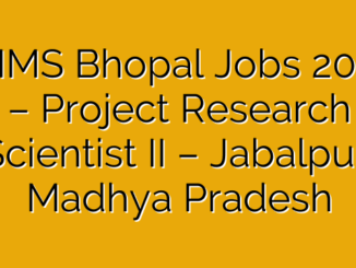 AIIMS Bhopal Jobs 2025 – Project Research Scientist II – Jabalpur, Madhya Pradesh