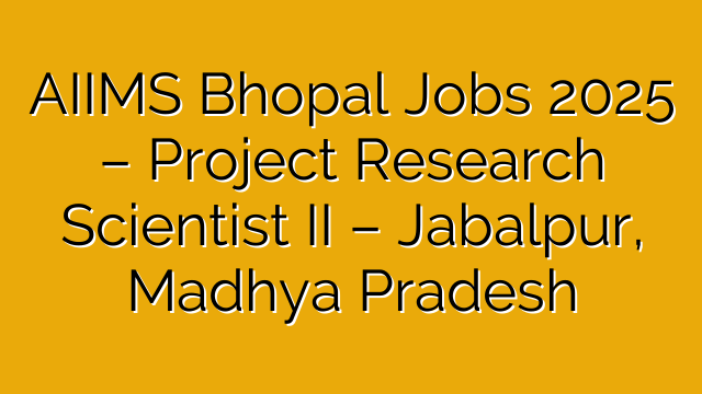 AIIMS Bhopal Jobs 2025 – Project Research Scientist II – Jabalpur, Madhya Pradesh AIIMS Bhopal Jobs 2025 – Project Research Scientist II – Jabalpur, Madhya Pradesh