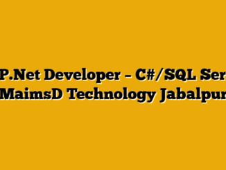ASP.Net Developer – C#/SQL Server MaimsD Technology Jabalpur