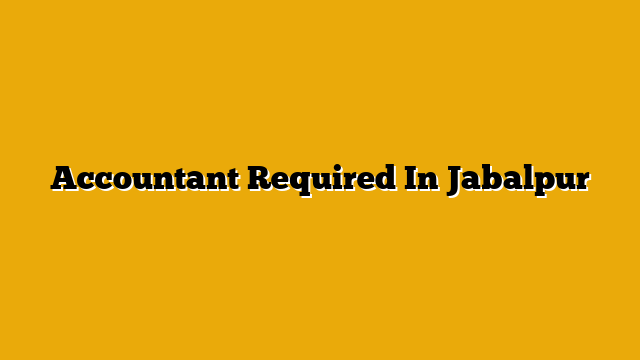 Accountant Required In Jabalpur