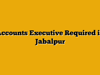 Accounts Executive Required in Jabalpur