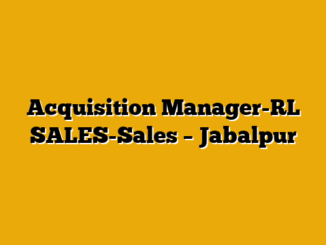 Acquisition Manager-RL SALES-Sales – Jabalpur