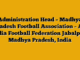 Administration Head – Madhya Pradesh Football Association – All India Football Federation Jabalpur, Madhya Pradesh, India