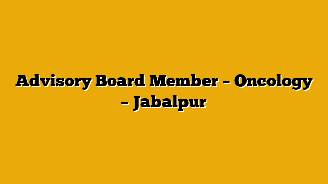 Advisory Board Member – Oncology – Jabalpur
