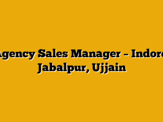 Agency Sales Manager – Indore, Jabalpur, Ujjain