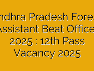 Andhra Pradesh Forest, Assistant Beat Officer 2025 : 12th Pass Vacancy 2025