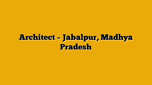 Architect – Jabalpur, Madhya Pradesh