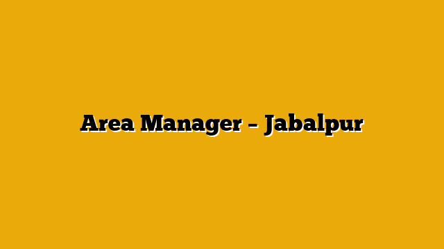 Area Manager – Jabalpur