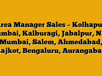 Area Manager Sales – Kolhapur, Mumbai, Kalburagi, Jabalpur, Navi Mumbai, Salem, Ahmedabad, Rajkot, Bengaluru, Aurangabad