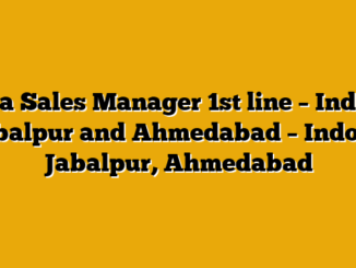 Area Sales Manager 1st line – Indore, Jabalpur and Ahmedabad – Indore, Jabalpur, Ahmedabad