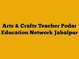 Arts & Crafts Teacher  Podar Education Network Jabalpur