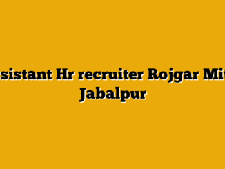 Assistant Hr recruiter  Rojgar Mitra Jabalpur