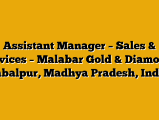 Assistant Manager – Sales & Services – Malabar Gold & Diamonds Jabalpur, Madhya Pradesh, India