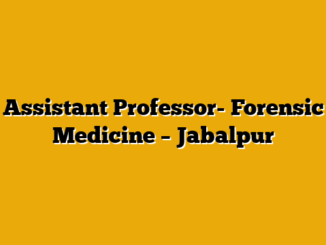 Assistant Professor- Forensic Medicine – Jabalpur