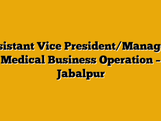 Assistant Vice President/Manager – Medical Business Operation – Jabalpur