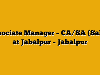 Associate Manager – CA/SA (Sales) at Jabalpur – Jabalpur