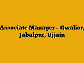 Associate Manager – Gwalior, Jabalpur, Ujjain