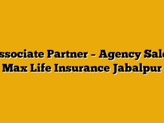Associate Partner – Agency Sales  Max Life Insurance Jabalpur