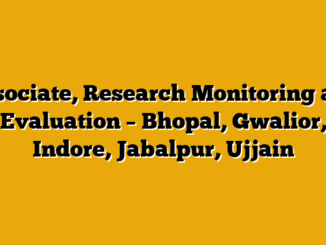 Associate, Research Monitoring and Evaluation – Bhopal, Gwalior, Indore, Jabalpur, Ujjain