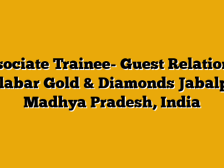 Associate Trainee- Guest Relations – Malabar Gold & Diamonds Jabalpur, Madhya Pradesh, India