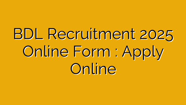 BDL Recruitment 2025 Online Form : Apply Online