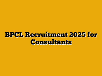 BPCL Recruitment 2025 for Consultants