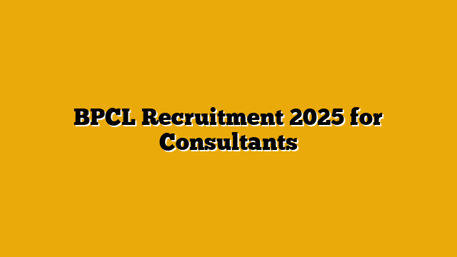 BPCL Recruitment 2025 for Consultants BPCL Recruitment 2025 for Consultants