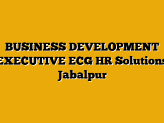 BUSINESS DEVELOPMENT EXECUTIVE  ECG HR Solutions Jabalpur