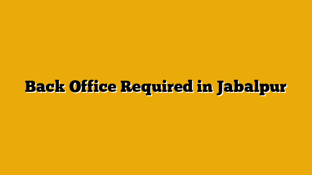Back Office Required in Jabalpur