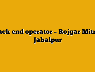 Back end operator  – Rojgar Mitra, Jabalpur