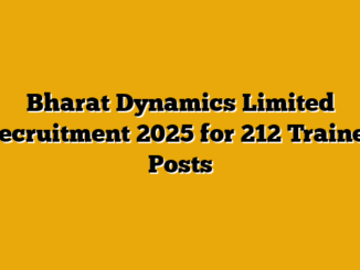 Bharat Dynamics Limited Recruitment 2025 for 212 Trainee Posts