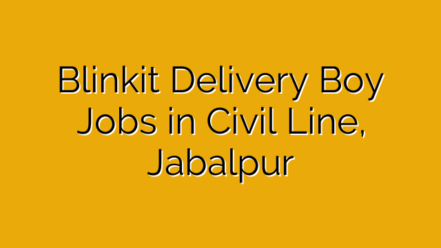 Blinkit Delivery Boy Jobs in Civil Line, Jabalpur