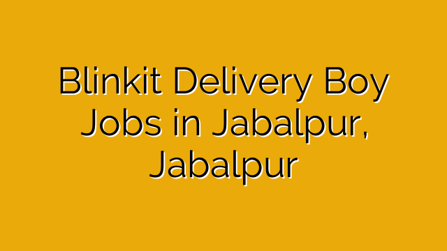 Blinkit Delivery Boy Jobs in Jabalpur, Jabalpur Blinkit Delivery Boy Jobs in Jabalpur, Jabalpur