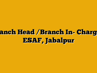 Branch Head /Branch In- Charge  – ESAF, Jabalpur
