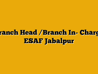 Branch Head /Branch In- Charge  ESAF Jabalpur