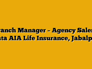 Branch Manager – Agency Sales  – Tata AIA Life Insurance, Jabalpur