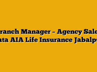 Branch Manager – Agency Sales  Tata AIA Life Insurance Jabalpur