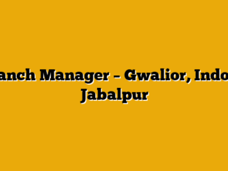Branch Manager – Gwalior, Indore, Jabalpur