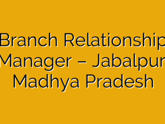 Branch Relationship Manager – Jabalpur, Madhya Pradesh