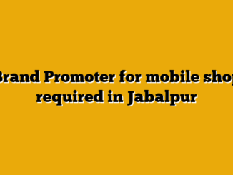 Brand Promoter for mobile shop required in Jabalpur