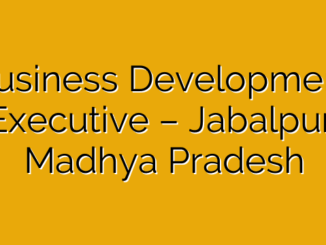 Business Development Executive – Jabalpur, Madhya Pradesh