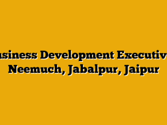 Business Development Executive – Neemuch, Jabalpur, Jaipur