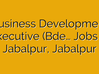 Business Development Executive (Bde… Jobs in Jabalpur, Jabalpur