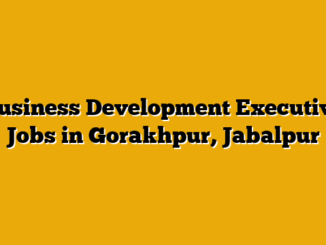 Business Development Executive Jobs in Gorakhpur, Jabalpur